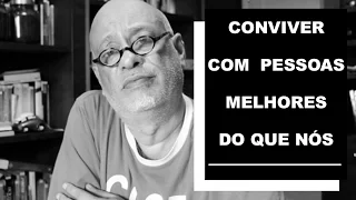 Por que  é um sofrimento conviver com pessoas melhores do que nós? - Luiz Felipe Pondé