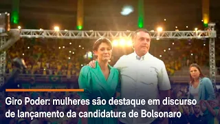 Giro Poder: mulheres são destaque em discurso de lançamento da candidatura de Bolsonaro