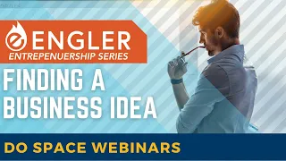 Engler Entrepreneurship Series Part 2:  Finding a Business Idea