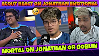 Mortal On Jonathan Or Goblin In Lan | Scout Reaction On Jonathan Emotional
