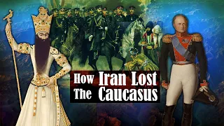 How Iran Lost The Caucasus | Persia History