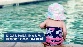 Dicas para ir a um resort com um bebê!