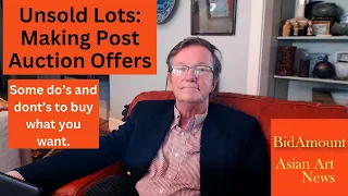Unsold Lots? Making Post Auction Offers, Do's and Don'ts