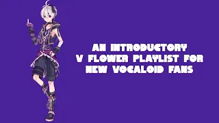 An Introductory v flower Playlist for New Vocaloid Fans (Reupload, Read Description)