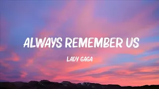 Lady Gaga - Always Remember Us This Way (Lyrics) (Mix Lyrics)