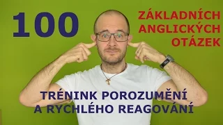 100 základních anglických otázek pro trénink porozumění a rychlého reagování