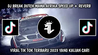 DJ BREAK DUTCH MAMA AFRIKA SPEED UP + REVERB  VIRAL TIK TOK TERBARU 2023 YANG KALIAN CARI