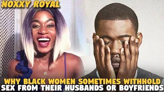 Why Black Women Sometimes Withhold Sex From Their Husbands Or Boyfriends (NOXXY ROYAL)