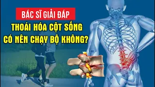 BÁC SĨ GIẢI ĐÁP: THOÁI HÓA CỘT SỐNG CÓ NÊN CHẠY BỘ KHÔNG?