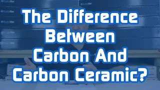 What's The Difference Between Carbon And Carbon Ceramic?
