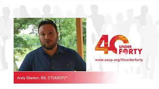 Andy Stanton, BS, CT(ASCP)CM 2018 ASCP 40 Under Forty Honoree