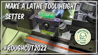 #RoughCut2022 - How To Make a Lathe Tool Height Setter.