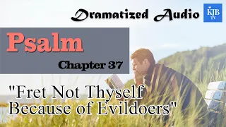 Psalm 37_"Fret Not Thyself Because of Evildoers"_Audio Bible KJV with scrolling text