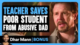 TEACHER SAVES Poor Student From ABUSIVE DAD | Dhar Mann Bonus!