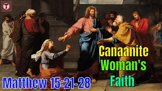 Canaanite Woman's Faith | Matthew 15: 21-28