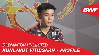 Badminton Unlimited 2019 | Kunlavut Vitidsarn - PROFILE | BWF 2019