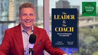 Inside The Leader and the Coach, with Steve Chandler and Will Keiper - on Finding Easier