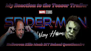 SPIDER-MAN NO WAY HOME TEASER TRAILER - REACTION! PLUS A HALLOWEEN KILLS MASK REHAUL QUESTIONAIRE