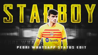 Starboy ft. Pedri Edit || Pedri x FC Barcelona Whatsapp Status