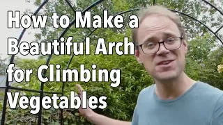 How to Make a Beautiful Arch for Climbing Vegetables