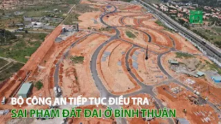 Bộ Công an tiếp tục điều tra sai phạm đất đai ở Bình Thuận | VTC14