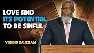 Voddie Baucham Sermons - The Conflict of Love and Its Potential to Be Sinful in Christianity