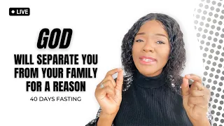 GOD WILL SEPARATE YOU FROM FAMILY & REMOVE THESE PEOPLE FROM YOUR LIFE FOR A REASON, 40 Days Fasting