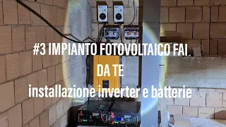 #3 IMPIANTO FOTOVOLTAICO FAI DA TE. installazione inverter e batterie