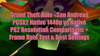 Grand Theft Auto SA PCSX2 Native 1440p vs Native PS2 Resolution Comparisons + Frame Rate Test