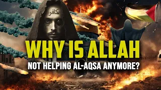 WHY ALLAH IS NOT HELPING AL-AQSA ANYMORE