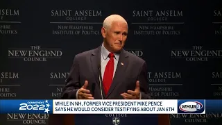 While in NH, Former Vice President Mike Pence says he would consider testifying about Jan. 6