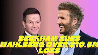 Beckham sues Wahlberg over $10 5M loss