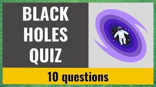 Astronomy Quiz #3 - Black Holes - 10 trivia questions and answers - Space quiz