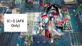 [Arknights] IC-5 (AFK Only)