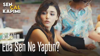 Eda sen ne yaptın? - Sen Çal Kapımı 6. Bölüm