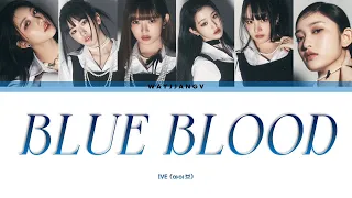 IVE (아이브) ㅡ BLUE BLOOD COLOR CODED LYRICS [KOR/ROM/ENG]