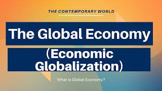 The Global Economy | THE CONTEMPORARY WORLD