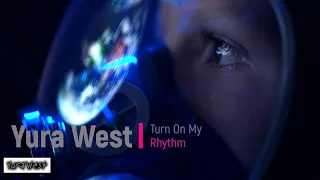 Yura West - Turn On My Rhythm