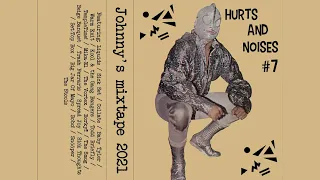 Hurts and Noises #7: Johnny's mixtape 2021