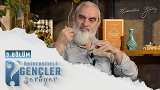 ÜNİVERSİTELİ GENÇLER SORUYOR | 3.Bölüm | Nureddin YILDIZ