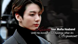 Jungkook ff || Kissing Your Mafia Husband Until He Accept Your Apology || Oneshot