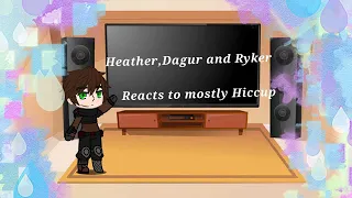 Heather And Dagur +(Ryker)  React To mostly hiccup   (Timeline: Httyd3)