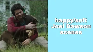 happy/soft joel dawson scenes