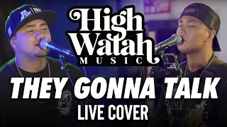 High Watah - They Gonna Talk (Live Cover)