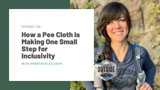 149: How a Pee Cloth Is Making One Small Step for Inclusivity (Anastasia Allison)