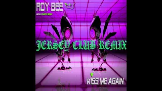 ROY BEE - KISS ME AGAIN (JERSEY CLUB REMIX)***