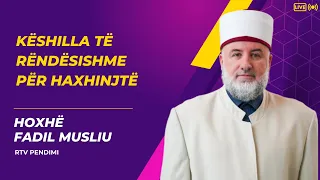 Këshilla të rëndësishme për haxhinjtë  Hoxhë Fadil Musliu