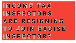 leaving income tax inspector...joining excise inspector. why?