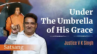 Under The Umbrella of His Grace | Justice V K Singh | Satsang from Prasanthi Nilayam