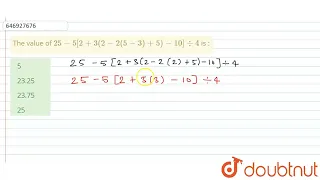 The value of 25 - 5 [2 + 3 (2 - 2(5 - 3) + 5) - 10] div 4 is :  | CLASS 14 | SIMPLIFICATION | MA...